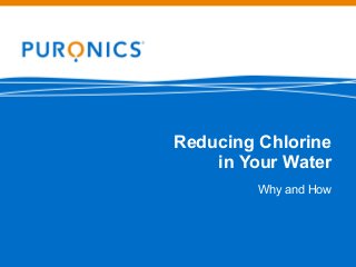 Reducing Chlorine
in Your Water
Why and How
 