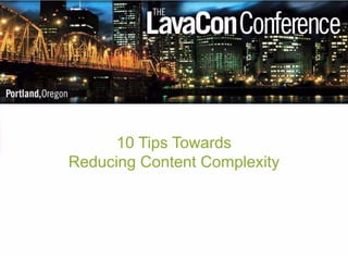 1 
10 Tips Towards 
Reducing Content Complexity 
@publishsmarter 14:15 
 