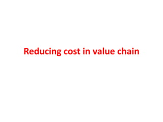 Reducing cost in value chain
 