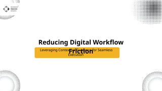 Reducing Digital Workflow Friction: Streamlining Processes for Greater ...