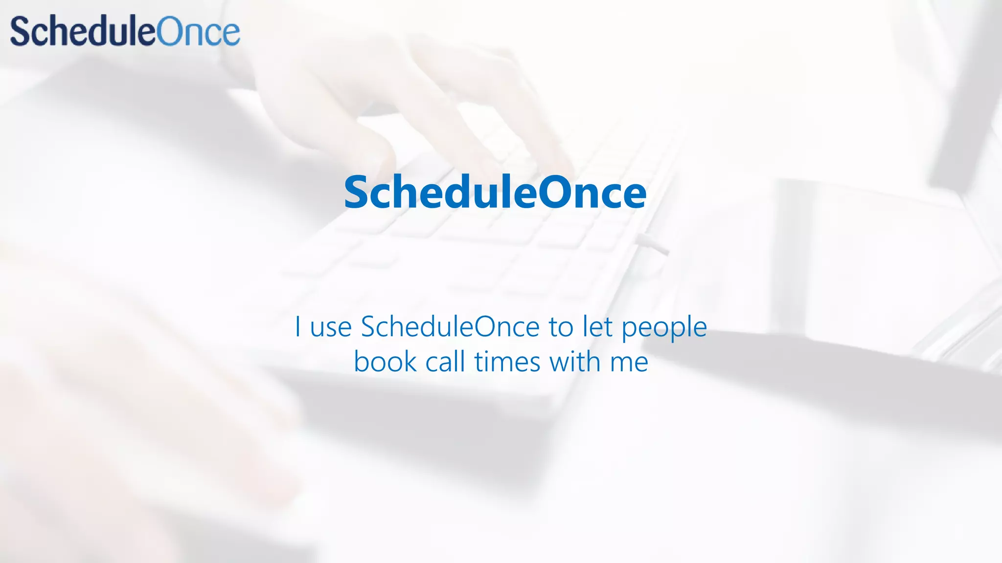 ScheduleOnce
I use ScheduleOnce to let people
book call times with me
 