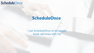 ScheduleOnce
I use ScheduleOnce to let people
book call times with me
 