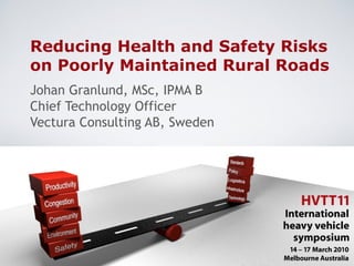 Reducing Health and Safety Risks
on Poorly Maintained Rural Roads
Johan Granlund, MSc, IPMA B
Chief Technology Officer
Vectura Consulting AB, Sweden
 