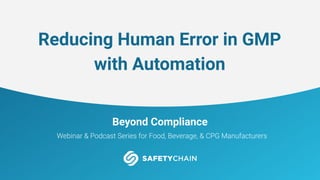 Beyond Compliance
Reducing Human Error in GMP
with Automation
 