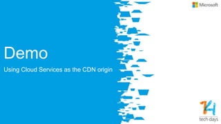 Demo
Using Cloud Services as the CDN origin
 