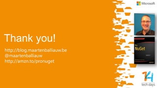 Thank you!
http://blog.maartenballiauw.be
@maartenballiauw
http://amzn.to/pronuget
 