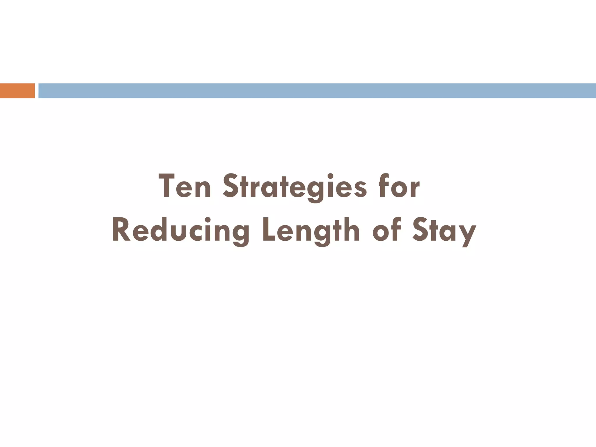 Ten Strategies for  Reducing Length of Stay 