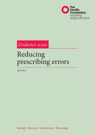Evidence scan:
Reducing
prescribing errors
April 2012




Identify Innovate Demonstrate Encourage
 