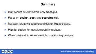 Manufacturing That Eliminates Risk & Improves Reliability
27
Summary
 Risk cannot be eliminated, only managed.
 Focus on...