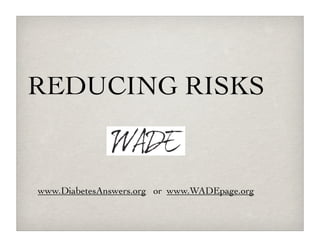REDUCING RISKS


www.DiabetesAnswers.org or www.WADEpage.org
 