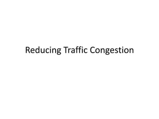 Reducing Traffic Congestion
 