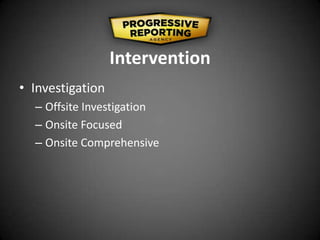 Intervention
• Investigation
– Offsite Investigation
– Onsite Focused
– Onsite Comprehensive
 