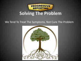 Solving The Problem
We Tend To Treat The Symptoms, Not Cure The Problem
 
