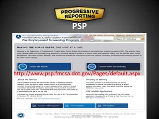 PSP
http://www.psp.fmcsa.dot.gov/Pages/default.aspx
 