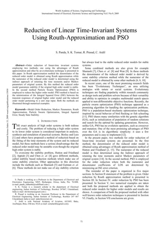 World Academy of Science, Engineering and Technology
International Journal of Electrical, Electronic Science and Engineering Vol:3 No:9, 2009

Reduction of Linear Time-Invariant Systems
Using Routh-Approximation and PSO
S. Panda, S. K. Tomar, R. Prasad, C. Ardil

International Science Index 33, 2009 waset.org/publications/13030

Abstract—Order reduction of linear-time invariant systems
employing two methods; one using the advantages of Routh
approximation and other by an evolutionary technique is presented in
this paper. In Routh approximation method the denominator of the
reduced order model is obtained using Routh approximation while
the numerator of the reduced order model is determined using the
indirect approach of retaining the time moments and/or Markov
parameters of original system. By this method the reduced order
model guarantees stability if the original high order model is stable.
In the second method Particle Swarm Optimization (PSO) is
employed to reduce the higher order model. PSO method is based on
the minimization of the Integral Squared Error (ISE) between the
transient responses of original higher order model and the reduced
order model pertaining to a unit step input. Both the methods are
illustrated through numerical examples.

Keywords—Model Order Reduction, Markov Parameters, Routh
Approximation, Particle Swarm Optimization, Integral Squared
Error, Steady State Stability.
I. INTRODUCTION

T

HE exact analysis of high order systems is both tedious
and costly. The problem of reducing a high order system
to its lower order system is considered important in analysis,
synthesis and simulation of practical systems. Bosley and Lees
[1] and others have proposed a method of reduction based on
the fitting of the time moments of the system and its reduced
model, but these methods have a serious disadvantage that the
reduced order model may be unstable even though the original
high order system is stable.
To overcome the stability problem, Hutton and Friedland
[2], Appiah [3] and Chen et. al. [4] gave different methods,
called stability based reduction methods which make use of
some stability criterion. Other approaches in this direction
include the methods such as Shamash [5] and Gutman et. al.
[6]. These methods do not make use of any stability criterion
_____________________________________________
S. Panda is working as a Professor in the Department of Electrical and
Electronics Engineering, NIST, Berhampur, Orissa, India, Pin: 761008.
(e-mail: panda_sidhartha@rediffmail.com ).
S. K. Tomar is a research scholar in the department of Electrical
engineering, Indian Institute of Technology, Roorkee 247667, Uttarakhand,
India (e-mail: shivktomar@gmail.com ).
R. Prasad is working as an Associate Professor in the Department of
Electrical Engineering, Indian Institute of Technology, Roorkee 247 667
Uttarakhand, India (e-mail: rpdeefee@ernet.in)
C. Ardil is with National Academy of Aviation, AZ1045, Baku,
Azerbaijan, Bina, 25th km, NAA (e-mail: cemalardil@gmail.com).

but always lead to the stable reduced order models for stable
systems.
Some combined methods are also given for example
Shamash [7], Chen et. al. [8] and Wan [9]. In these methods
the denominator of the reduced order model is derived by
some stability criterion method while the numerator of the
reduced model is obtained by some other methods [6, 8, 10].
In recent years, one of the most promising research fields
has been “Evolutionary Techniques”, an area utilizing
analogies with nature or social systems. Evolutionary
techniques are finding popularity within research community
as design tools and problem solvers because of their versatility
and ability to optimize in complex multimodal search spaces
applied to non-differentiable objective functions. Recently, the
particle swarm optimization (PSO) technique appeared as a
promising algorithm for handling the optimization problems.
PSO is a population-based stochastic optimization technique,
inspired by social behavior of bird flocking or fish schooling
[11]. PSO shares many similarities with the genetic algorithm
(GA), such as initialization of population of random solutions
and search for the optimal by updating generations. However,
unlike GA, PSO has no evolution operators, such as crossover
and mutation. One of the most promising advantages of PSO
over the GA is its algorithmic simplicity: it uses a few
parameters and is easy to implement [12].
In the present paper, two methods for order reduction of
linear-time invariant systems are presented. In the first
method, the denominator of the reduced order model is
obtained using advantages of Routh approximation method of
Hutton and Friedland [2, 13]. The numerator of the reduced
model is then determined using the Indirect approach of
retaining the time moments and/or Markov parameters of
original system [14]. In the second method, PSO is employed
for the order reduction where both the numerator and
denominator coefficients of LOS are determined by
minimizing an ISE error criterion.
The reminder of the paper is organized in five major
sections. In Section II statement of the problem is given. Order
reduction by Routh approximation method is presented in
Section III. In Section IV, order reduction by PSO has been
presented. In Section V, two numerical examples are taken
and both the proposed methods are applied to obtain the
reduced order models for higher order models and results are
shown. A comparison of both the proposed method with other
well known order reduction techniques is presented in Section
VI. Finally, in Section VII conclusions are given.

73

 