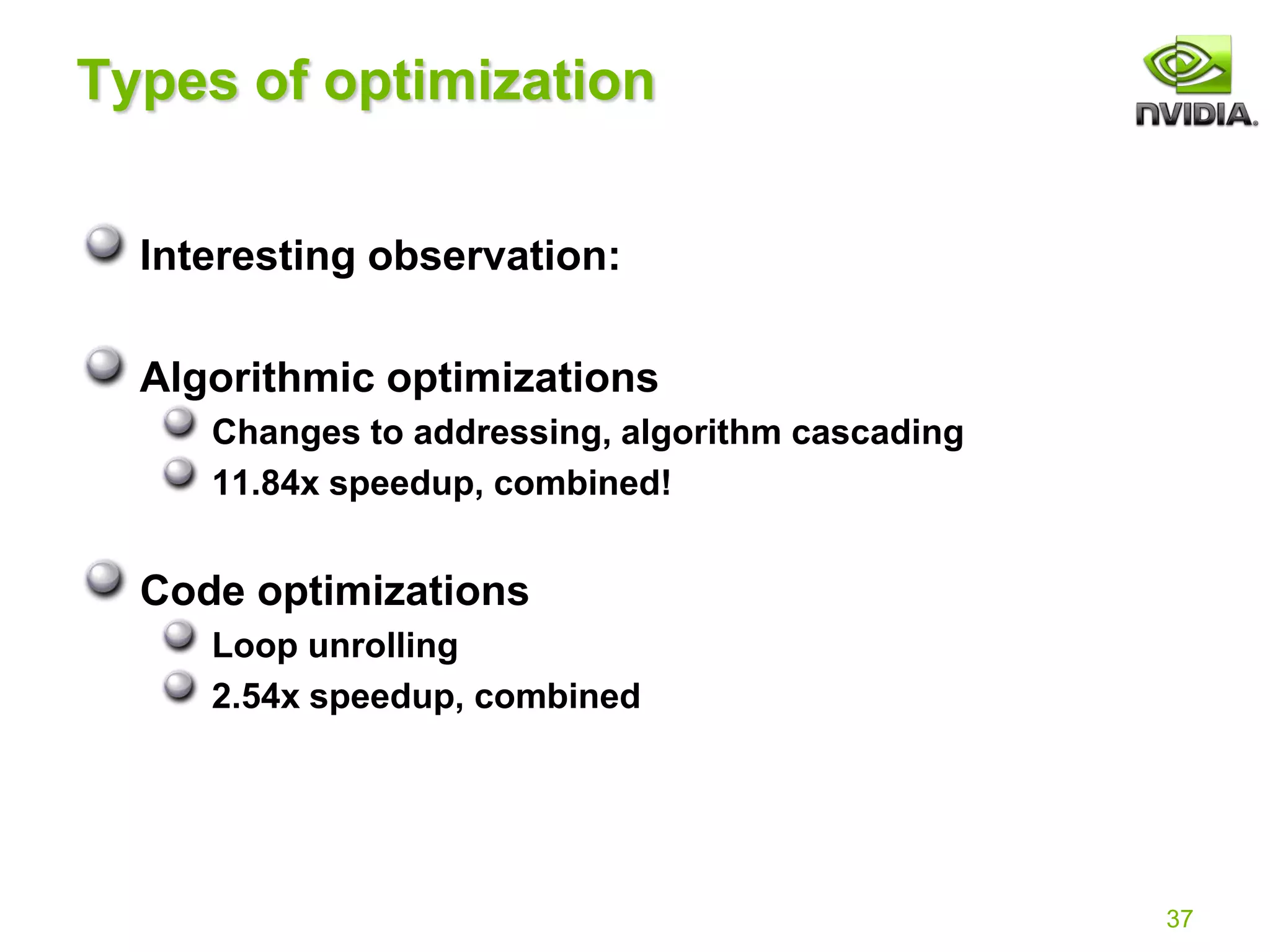 37
Types of optimization
Interesting observation:
Algorithmic optimizations
Changes to addressing, algorithm cascading
11.84x speedup, combined!
Code optimizations
Loop unrolling
2.54x speedup, combined
 