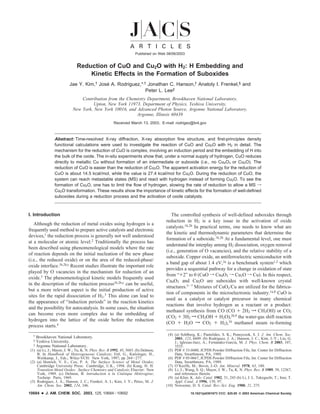 Reduction of CuO and Cu2O with H2: H Embedding and
Kinetic Effects in the Formation of Suboxides
Jae Y. Kim,† Jose´ A. Rodriguez,*,† Jonathan C. Hanson,† Anatoly I. Frenkel,§ and
Peter L. Lee‡
Contribution from the Chemistry Department, BrookhaVen National Laboratory,
Upton, New York 11973, Department of Physics, YeshiVa UniVersity,
New York, New York 10016, and AdVanced Photon Source, Argonne National Laboratory,
Argonne, Illinois 60439
Received March 13, 2003; E-mail: rodrigez@bnl.gov
Abstract: Time-resolved X-ray diffraction, X-ray absorption fine structure, and first-principles density
functional calculations were used to investigate the reaction of CuO and Cu2O with H2 in detail. The
mechanism for the reduction of CuO is complex, involving an induction period and the embedding of H into
the bulk of the oxide. The in-situ experiments show that, under a normal supply of hydrogen, CuO reduces
directly to metallic Cu without formation of an intermediate or suboxide (i.e., no Cu4O3 or Cu2O). The
reduction of CuO is easier than the reduction of Cu2O. The apparent activation energy for the reduction of
CuO is about 14.5 kcal/mol, while the value is 27.4 kcal/mol for Cu2O. During the reduction of CuO, the
system can reach metastable states (MS) and react with hydrogen instead of forming Cu2O. To see the
formation of Cu2O, one has to limit the flow of hydrogen, slowing the rate of reduction to allow a MS f
Cu2O transformation. These results show the importance of kinetic effects for the formation of well-defined
suboxides during a reduction process and the activation of oxide catalysts.
I. Introduction
Although the reduction of metal oxides using hydrogen is a
frequently used method to prepare active catalysts and electronic
devices,1 the reduction process is generally not well understood
at a molecular or atomic level.2 Traditionally the process has
been described using phenomenological models where the rate
of reaction depends on the initial nucleation of the new phase
(i.e., the reduced oxide) or on the area of the reduced-phase/
oxide interface.1b,2b,c Recent studies illustrate the important role
played by O vacancies in the mechanism for reduction of an
oxide.3 The phenomenological kinetic models frequently used
in the description of the reduction process1b,2b,c can be useful,
but a more relevant aspect is the initial production of active
sites for the rapid dissociation of H2.3 This alone can lead to
the appearance of “induction periods” in the reaction kinetics
and the possibility for autocatalysis. In some cases, the situation
can become even more complex due to the embedding of
hydrogen into the lattice of the oxide before the reduction
process starts.4
The controlled synthesis of well-defined suboxides through
reduction in H2 is a key issue in the activation of oxide
catalysts.1b,2b In practical terms, one needs to know what are
the kinetic and thermodynamic parameters that determine the
formation of a suboxide.1b,2b At a fundamental level, one must
understand the interplay among H2 dissociation, oxygen removal
(i.e., generation of O vacancies), and the relative stability of a
suboxide. Copper oxide, an antiferroelectric semiconductor with
a band gap of about 1.4 eV,2a is a benchmark system1,2 which
provides a sequential pathway for a change in oxidation of state
from “+2” to 0 (CuO f Cu4O3 f Cu2O f Cu). In this respect,
Cu4O3 and Cu2O are suboxides with well-known crystal
structures.5-7 Mixtures of CuOx/Cu are utilized for the fabrica-
tion of components in the microelectronic industry.1a,8 CuO is
used as a catalyst or catalyst precursor in many chemical
reactions that involve hydrogen as a reactant or a product:
methanol synthesis from CO (CO + 2H2 w CH3OH) or CO2
(CO2 + 3H2 w CH3OH + H2O),2b,9 the water-gas shift reaction
(CO + H2O w CO2 + H2),10 methanol steam re-forming
† Brookhaven National Laboratory.
§ Yeshiva University.
‡ Argonne National Laboratory.
(1) (a) Li, J.; Mayer, J. W.; Tu, K. N. Phys. ReV. B 1992, 45, 5683. (b) Delmon,
B. In Handbook of Heterogeneous Catalysis; Ertl, G., Kno¨zinger, H.,
Weitkamp, J., Eds.; Wiley-VCH: New York, 1997; pp 264-277.
(2) (a) Henrich, V. E.; Cox, P. A. The Surface Science of Metal Oxides;
Cambridge University Press: Cambridge, U.K., 1994. (b) Kung, H. H.
Transition Metal Oxides: Surface Chemistry and Catalysis; Elsevier: New
York, 1989. (c) Delmon, B. Introduction a´ la Cine´tique He´te´roge`ne;
Technip: Paris, 1969.
(3) Rodriguez, J. A.; Hanson, J. C.; Frenkel, A. I.; Kim, J. Y.; Pe´rez, M. J.
Am. Chem. Soc. 2002, 124, 346.
(4) (a) Sohlberg, K.; Pantelides, S. K.; Pennycook, S. J. J. Am. Chem. Soc.
2001, 123, 6609. (b) Rodriguez, J. A.; Hanson, J. C.; Kim, J.-Y.; Liu, G.
J.; Iglesias-Juez, A.; Ferna´ndez-Garcı´a, M. J. Phys. Chem. B 2003, 107,
3535.
(5) PDF # 33-0480, JCPDS Powder Diffraction File, Int. Center for Diffraction
Data, Swarthmore, PA, 1989.
(6) PDF # 05-0667, JCPDS Powder Diffraction File, Int. Center for Diffraction
Data, Swarthmore, PA, 1989.
(7) O’Keeffe, M.; Bovin, J.-O. Am. Mineral. 1978, 63, 180.
(8) Li, J.; Wang, S. Q.; Mayer, J. W.; Tu, K. N. Phys. ReV. B 1989, 39, 12367,
and references therein.
(9) (a) Klier, K. AdV. Catal. 1982, 31, 243 (b) Li, J. L. Takeguchi, T.; Inui, T.
Appl. Catal. A 1996, 139, 97.
(10) Newsome, D. S. Catal. ReV.-Sci. Eng. 1980, 21, 275.
Published on Web 08/06/2003
10684 9 J. AM. CHEM. SOC. 2003, 125, 10684-10692 10.1021/ja0301673 CCC: $25.00 © 2003 American Chemical Society
 