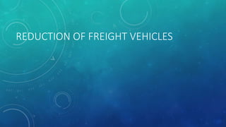 REDUCTION OF FREIGHT VEHICLES
 