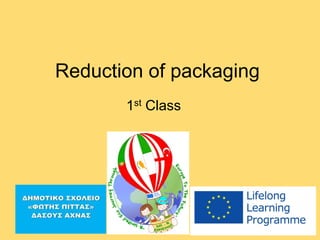 Reduction of packaging
1st Class
 