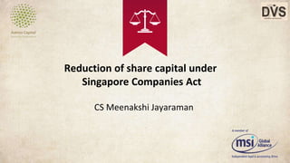 Reduction of share capital under
Singapore Companies Act
CS Meenakshi Jayaraman
 