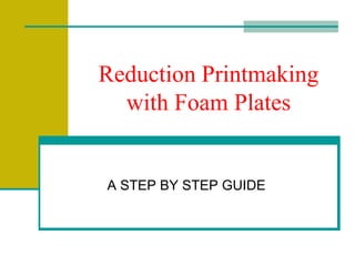 Reduction Printmaking with Foam Plates A STEP BY STEP GUIDE 