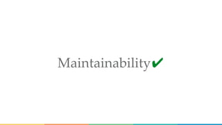 Maintainability✔
 