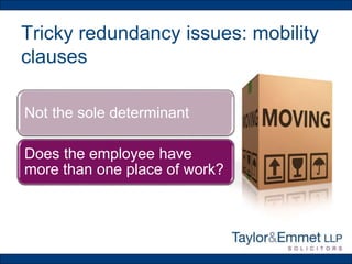 Tricky redundancy issues: mobility
clauses
Not the sole determinant
Does the employee have
more than one place of work?
 
