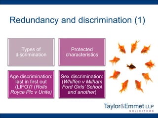 Redundancy and discrimination (1)
Types of
discrimination
Protected
characteristics
Age discrimination:
last in first out
(LIFO)? (Rolls
Royce Plc v Unite)
Sex discrimination:
(Whiffen v Milham
Ford Girls’ School
and another)
 