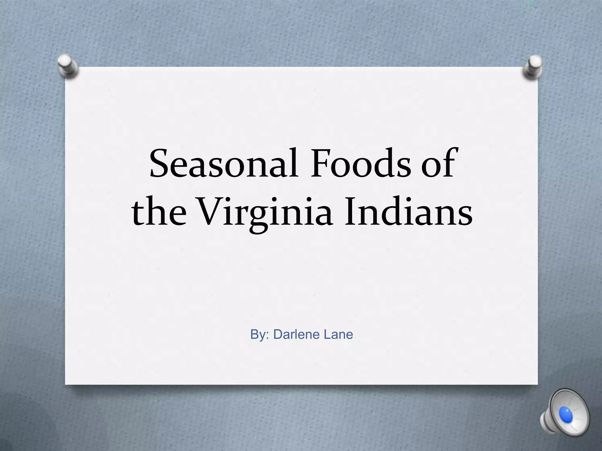 Seasonal Foods of the Virginia IndiansBy: Darlene Lane