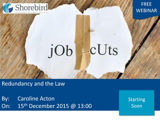 Redundancy and the Law
By: Caroline Acton
On: 15th December 2015 @ 13:00
FREE
WEBINAR
Starting
Soon
 