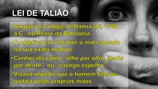 LEI DE TALIÃO
 