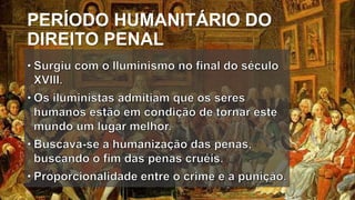 PERÍODO HUMANITÁRIO DO
DIREITO PENAL
 