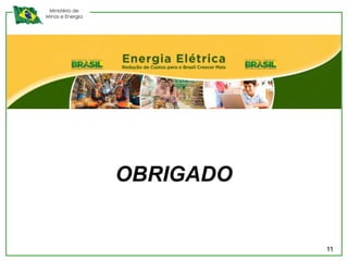 Ministério de
Minas e Energia




                  OBRIGADO


                             11
 