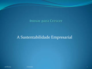 A Sustentabilidade Empresarial
20/8/2013 1J.Gretzitz
 