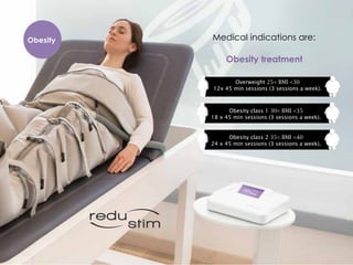 Medical indications are:
Obesity class 2 35< BMI <40
24 x 45 min sessions (3 sessions a week).
Obesity class 1 30< BMI <35
18 x 45 min sessions (3 sessions a week).
Obesity
Overweight 25< BMI <30
12x 45 min sessions (3 sessions a week).
Obesity treatment
 