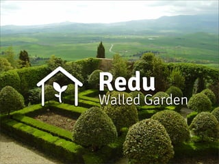 Walled Garden
Redu
 