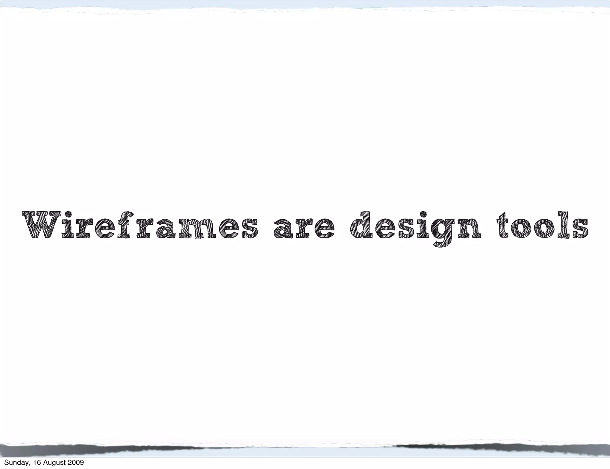 Wireframes are design tools




Sunday, 16 August 2009
 
