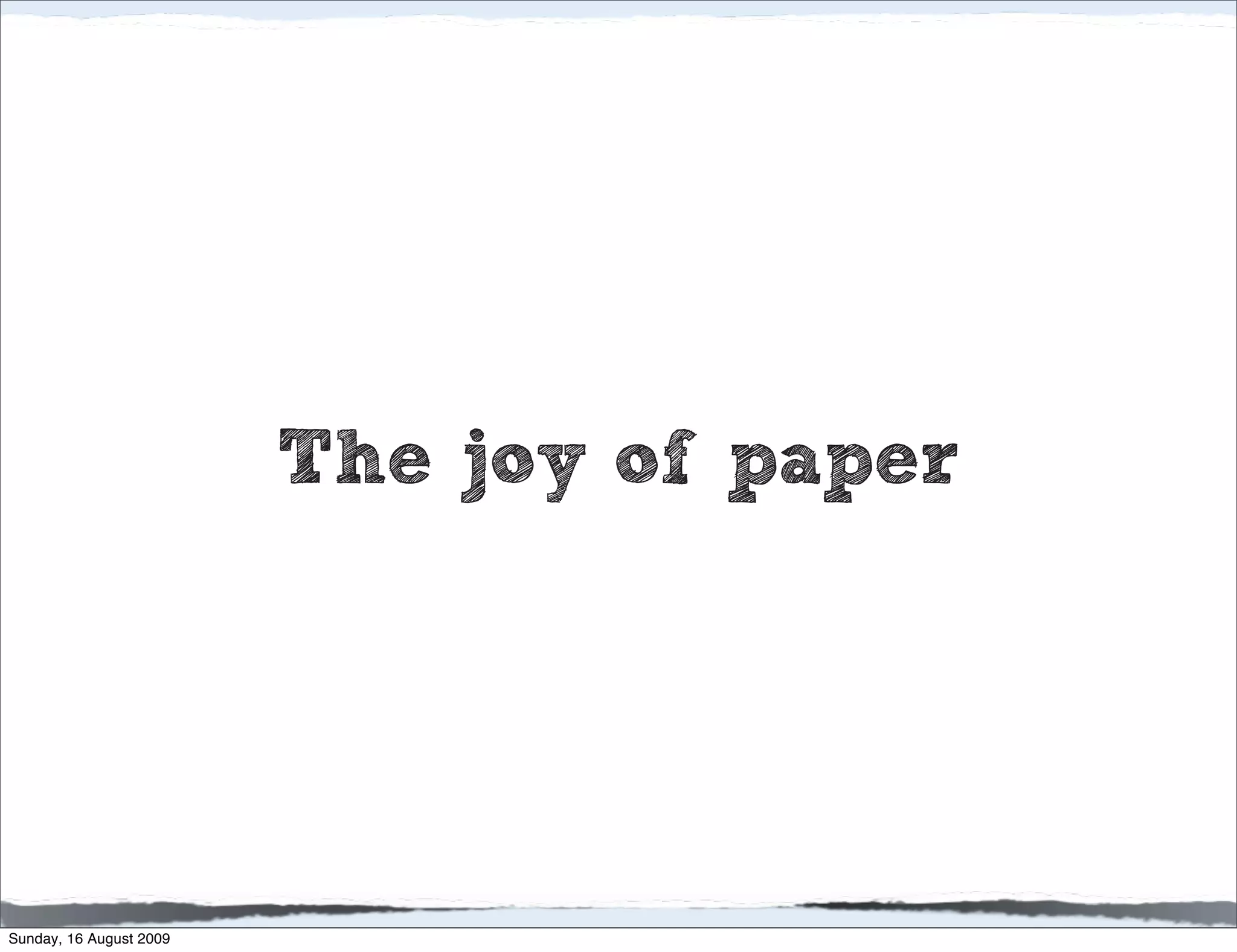 The joy of paper




Sunday, 16 August 2009
 
