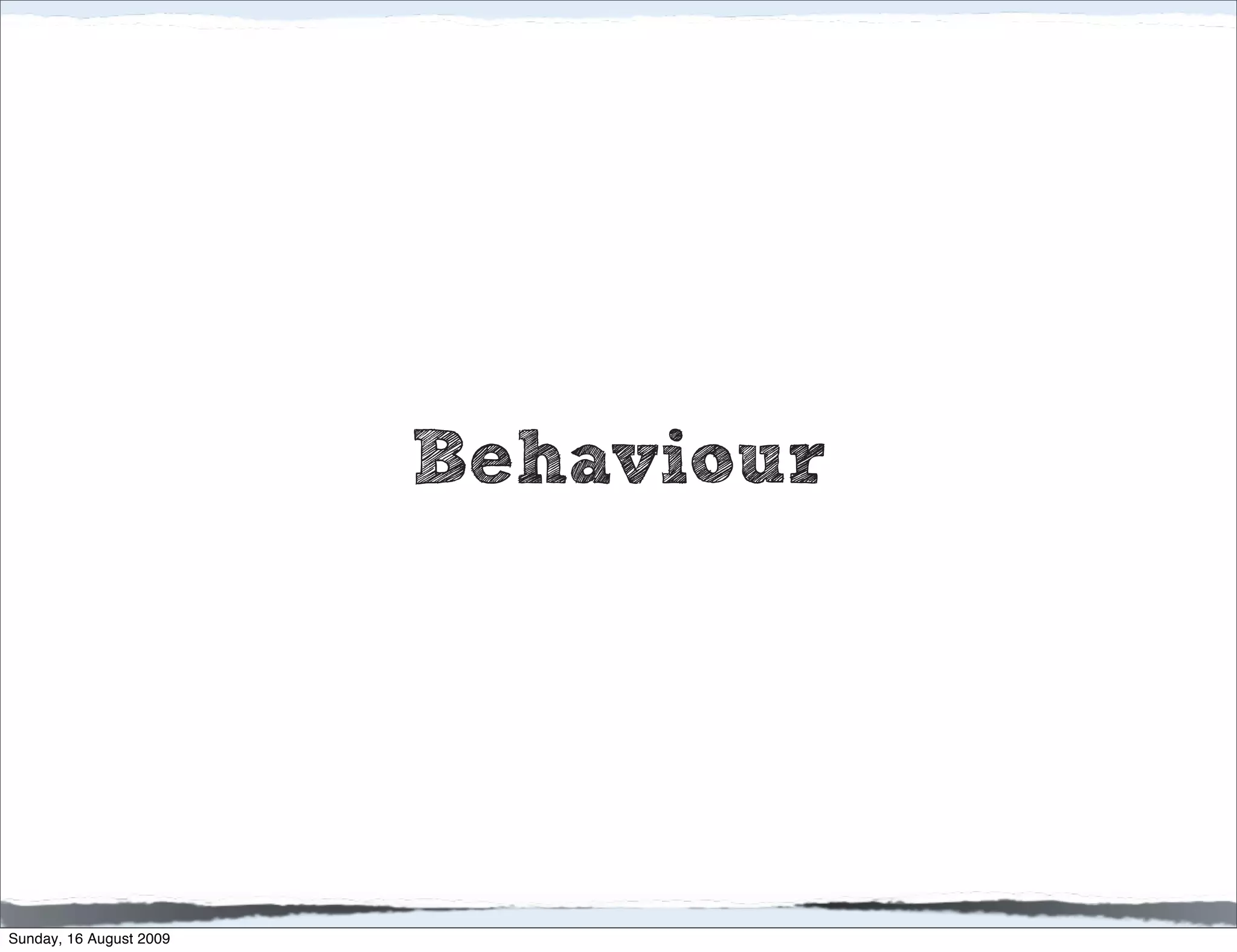 Behaviour




Sunday, 16 August 2009
 