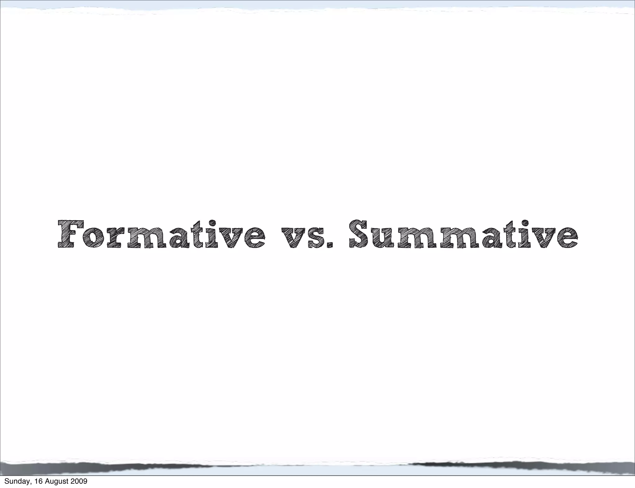 Formative vs. Summative




Sunday, 16 August 2009
 