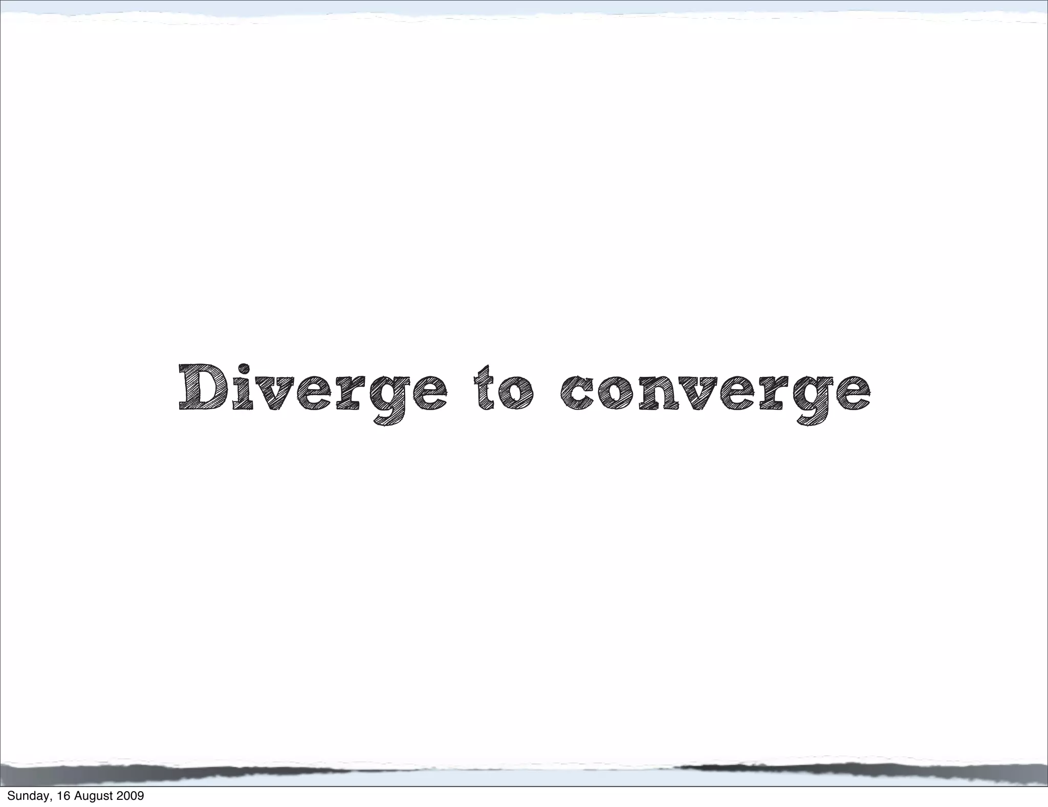 Diverge to converge




Sunday, 16 August 2009
 
