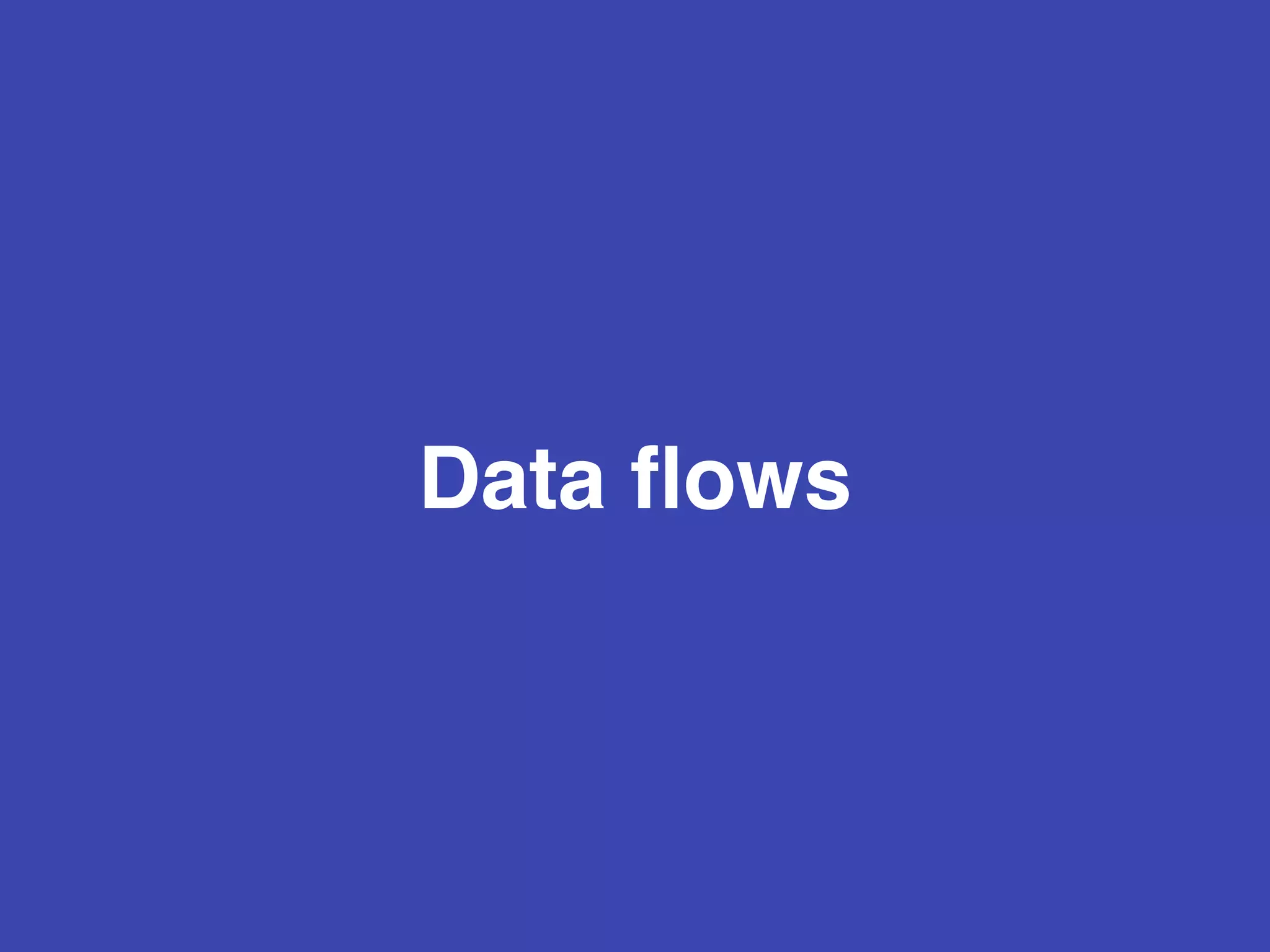 Data ﬂows
 
