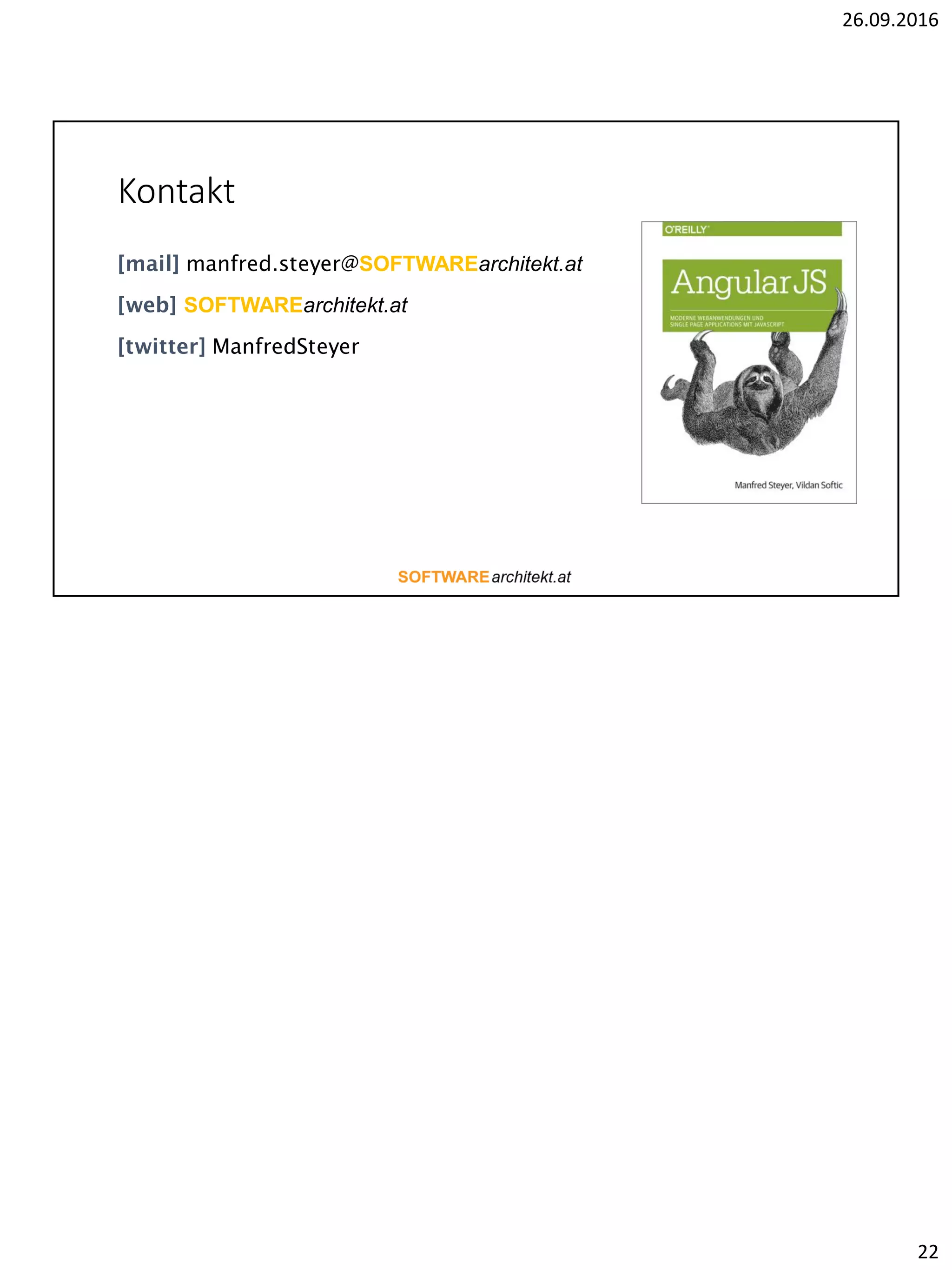 26.09.2016
22
Kontakt
[mail] manfred.steyer@SOFTWAREarchitekt.at
[web] SOFTWAREarchitekt.at
[twitter] ManfredSteyer
 