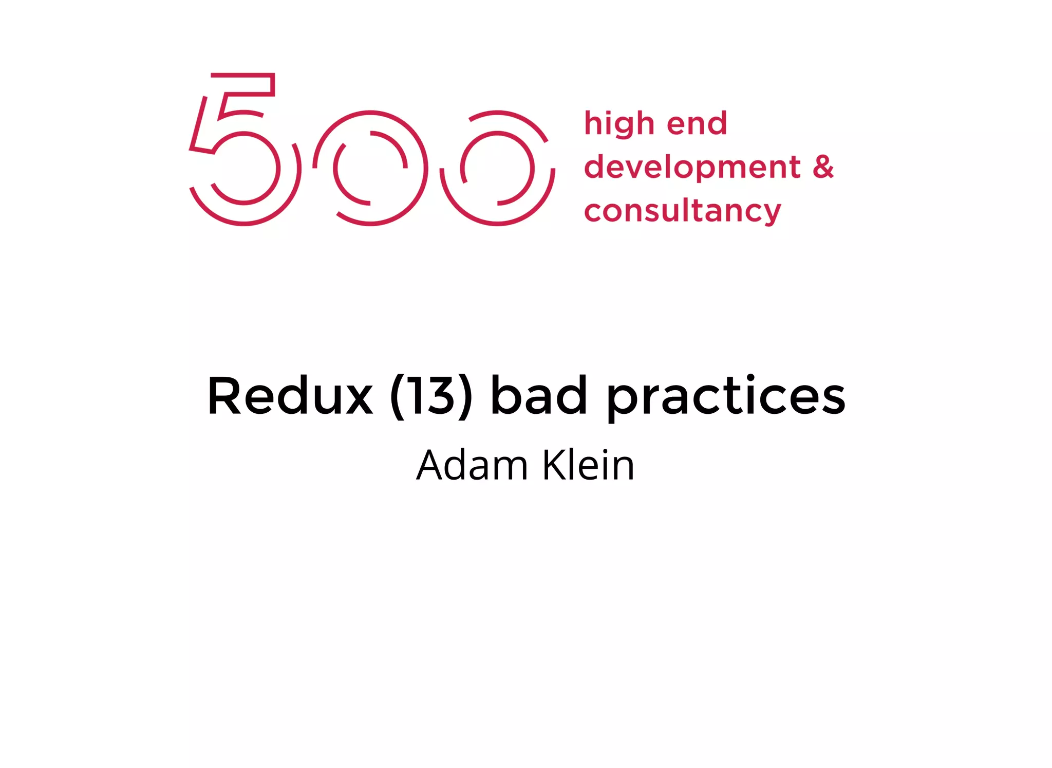 Redux (13) bad practices Adam Klein 