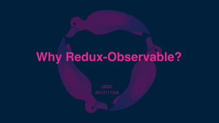 Why Redux-Observable?
JSDC
2017/11/04
 