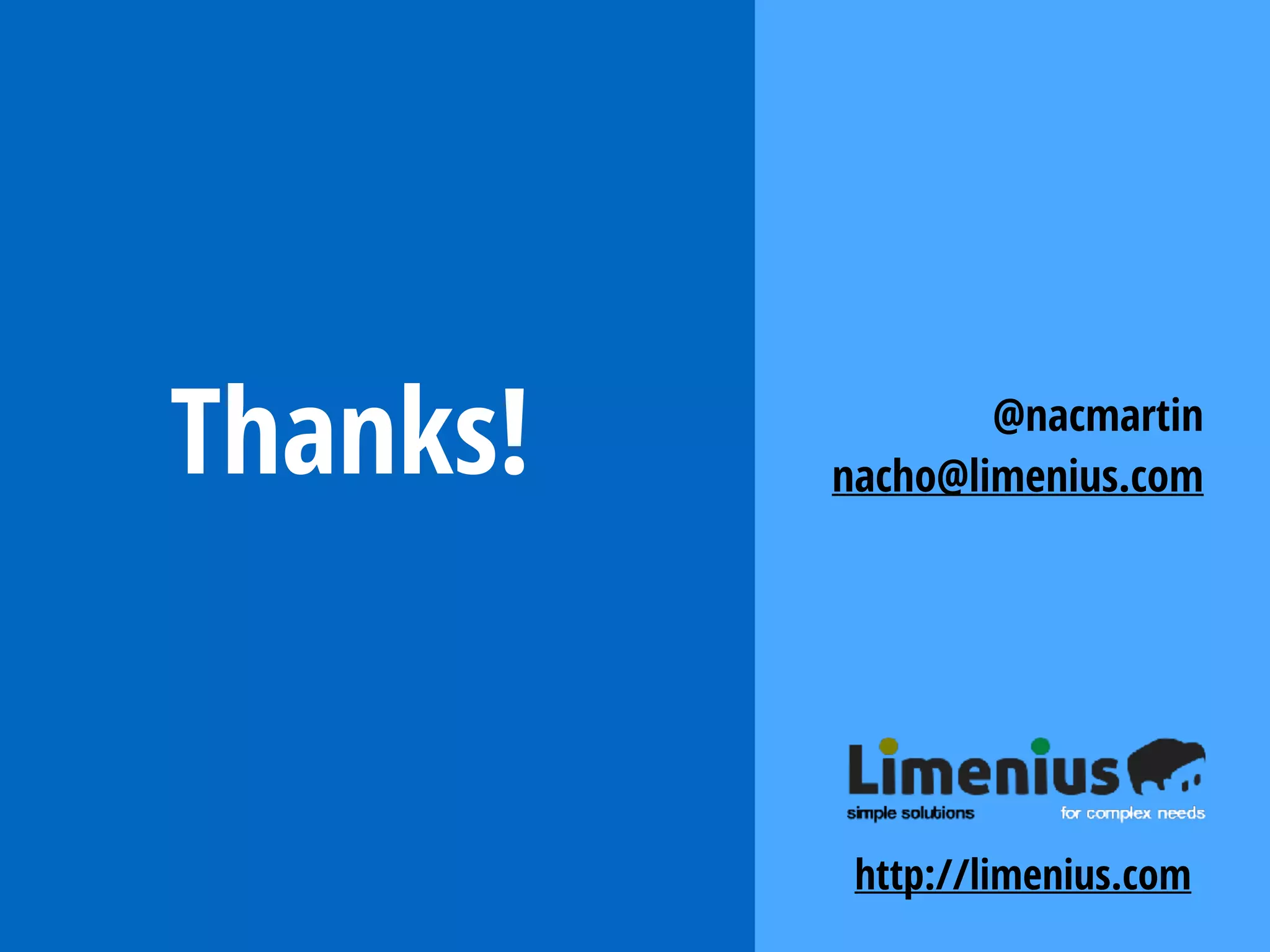 Thanks! @nacmartin
nacho@limenius.com
http://limenius.com
 