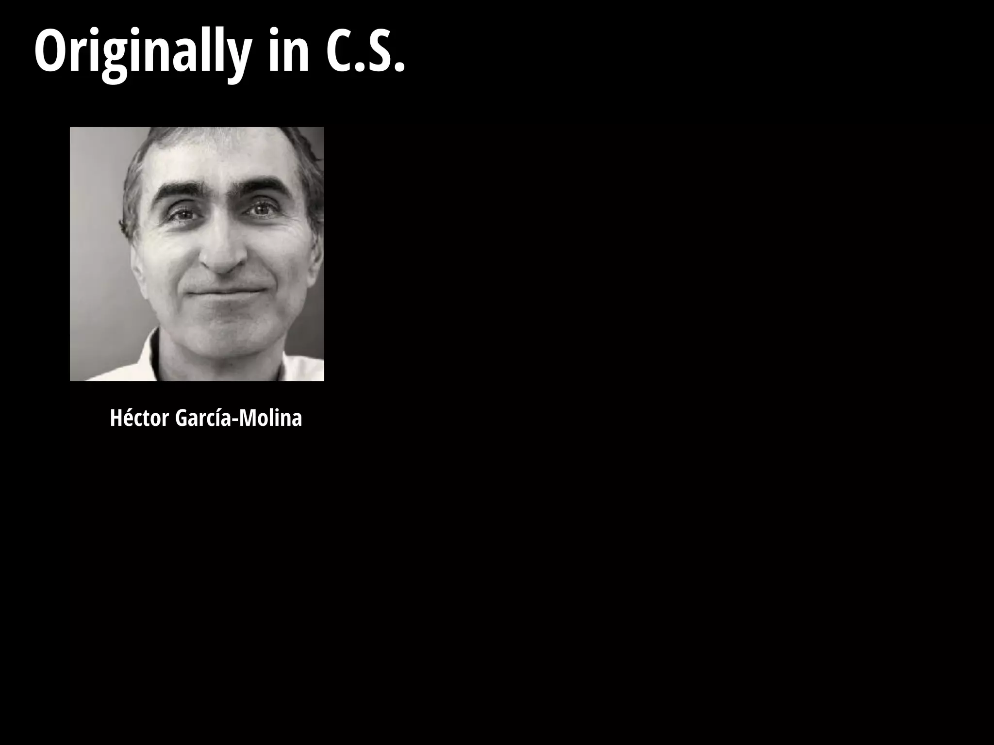 Originally in C.S.
Héctor García-Molina
 