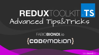 fabiobiondi.io
FABIOBIONDI.io
REDUXTOOLKIT
Advanced Tips&Tricks
in
 