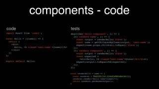 components - code
import React from 'react';
const Hello = ({name}) => {
return (
<div>
Hello, <b class='test-name'>{name}</b>
</div>
);
};
export default Hello;
 