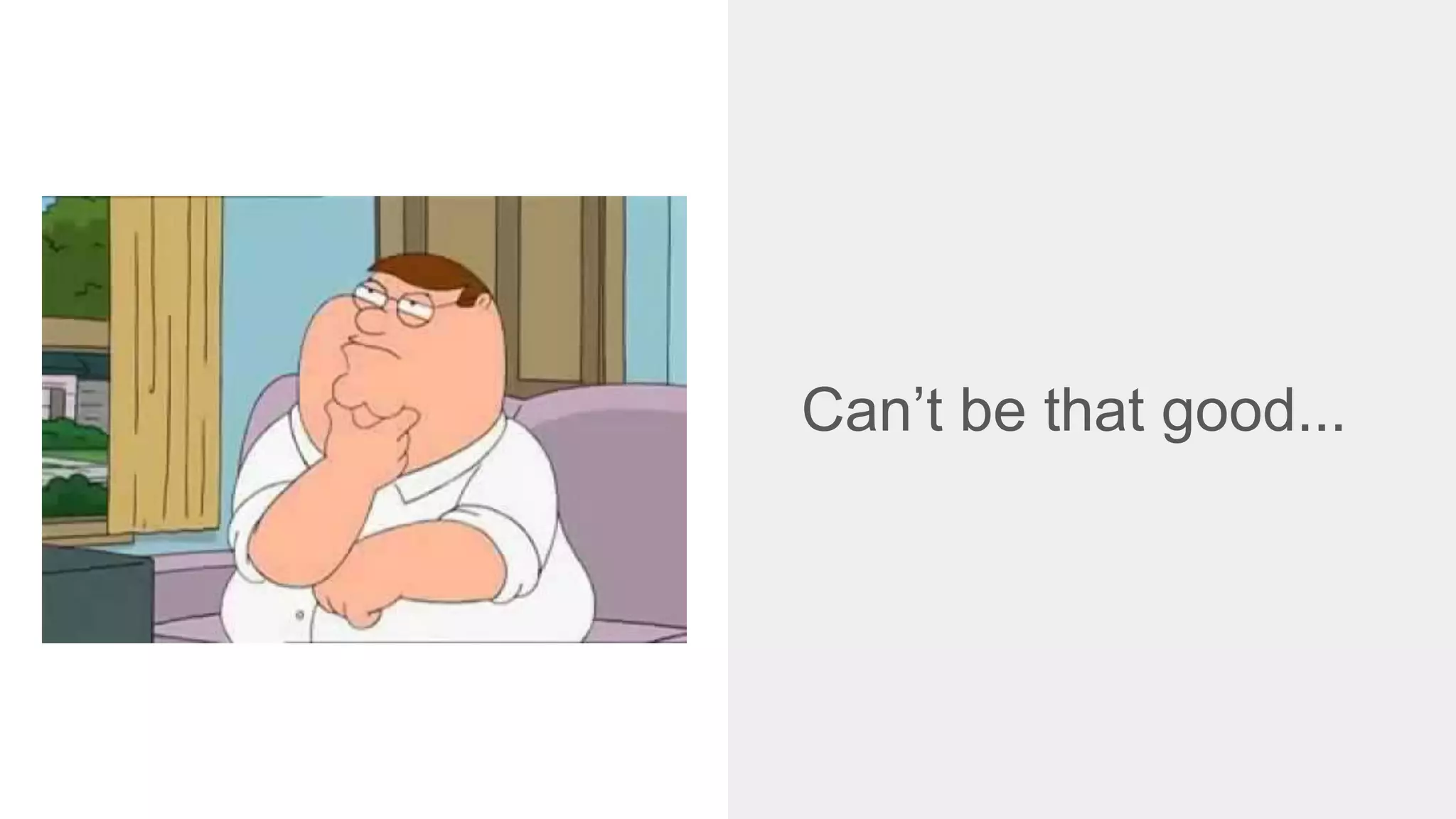 Can’t be that good...
 